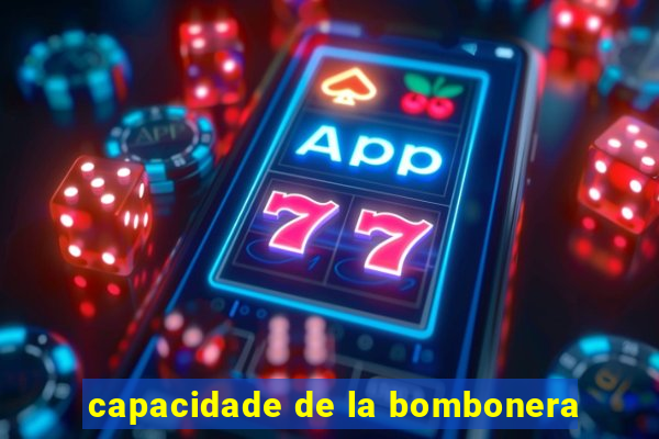 capacidade de la bombonera